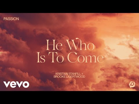 Passion, Kristian Stanfill, Brooke Ligertwood - He Who Is To Come (Audio Only)