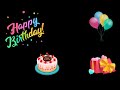 Happy Birthday Black Screen Effect Black Background Effect Blackscreen Blackbackground