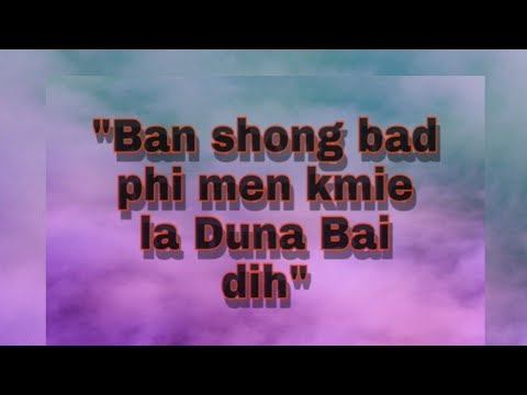 __Ban shong bad phi la duna man sa Ka bai dih__