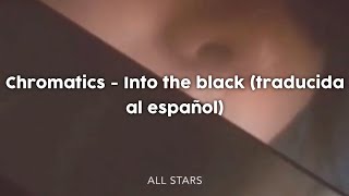 Chromatics - Into the black (traducida al español)