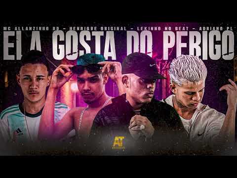 HENRIQUE ORIGINAL, MC ALLANZINHO RD, LEKINHO NO BEAT, ADRIANO PL - ELA GOSTA DO PERIGO - BREGA FUNK
