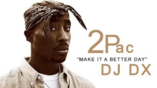 DJ DX - Make It a Better Day ft. 2Pac (Explicit)