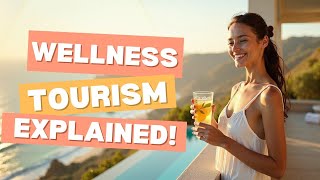 Wellness Tourism Explained: Transform Your Travel Experience!