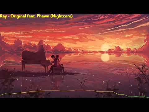 Ray feat. Phawn - Original (Nightcore)