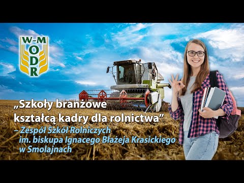 "Szkoły branżowe kształcą kadry dla rolnictwa", odc. 5 - ZSR im. biskupa I.B. Krasickiego w Smolajnach