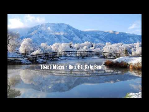 Shane Moyer - Burr Ft. Kyle Bent