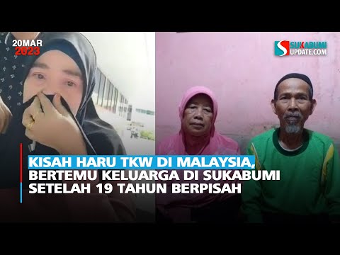 Kisah Haru TKW di Malaysia, Bertemu Keluarga di Sukabumi Setelah 19 Tahun Berpisah