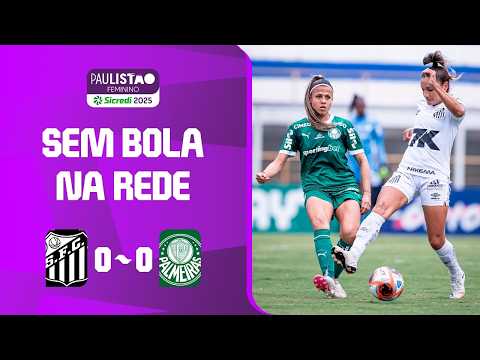 SANTOS 0 X 0 PALMEIRAS | MELHORES MOMENTOS | RODADA 13 | PAULISTÃO FEMININO SICREDI 2025