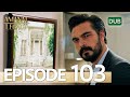 Amanat (Legacy) - Episode 103 | Urdu Dubbed | Season 1 [ترک ٹی وی سیریز اردو میں ڈب]