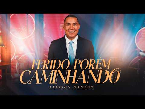 Alisson Santos / Ferido Porém Caminhando / Clip Oficial