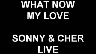 What Now My Love - Sonny &amp; Cher