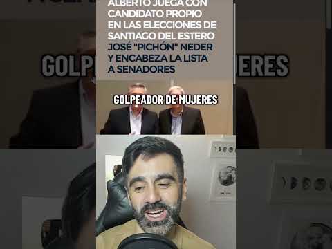 PICHÓN NEDER EL CANDIDATO DE ALBERTO: CRIMINAL ENCABEZA LISTA DE SANTIAGO DEL ESTERO
