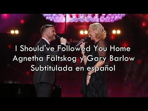 I Should've Followed You Home - Agnetha Fältskog y Gary Barlow / Sub. en español