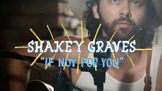 Shakey Graves - If Not For You | On The Boat