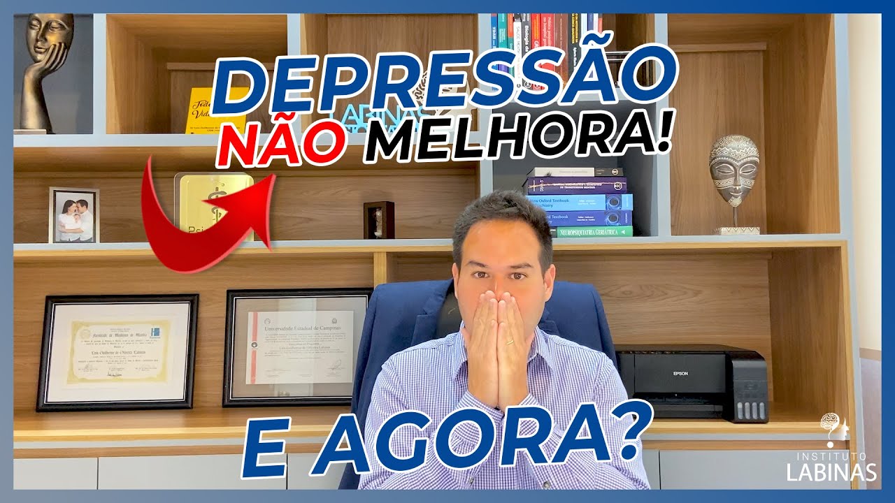 "MINHA DEPRESSÃO NÃO MELHORA" - E AGORA?