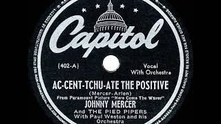 1945 OSCAR-NOMINATED SONG: Ac-Cent-Tchu-Ate The Positive - Johnny Mercer &amp; the Pied Pipers