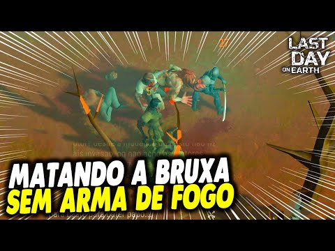 MATANDO A BRUXA SEM ARMA DE FOGO - Last Day On Earth