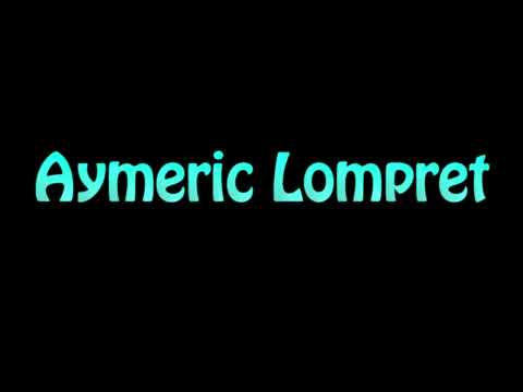 Learn How To Pronounce Aymeric Lompret