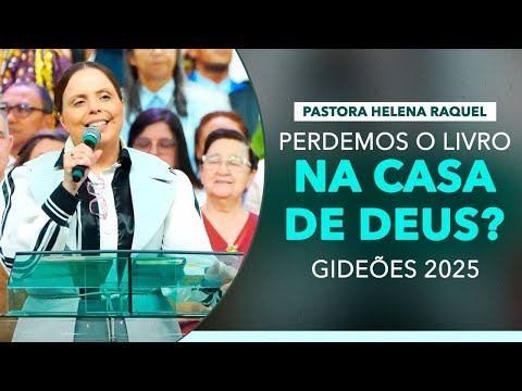 Pastora Helena Raquel - Perdemos o Livro na Casa de Deus? (Gideões 2025)