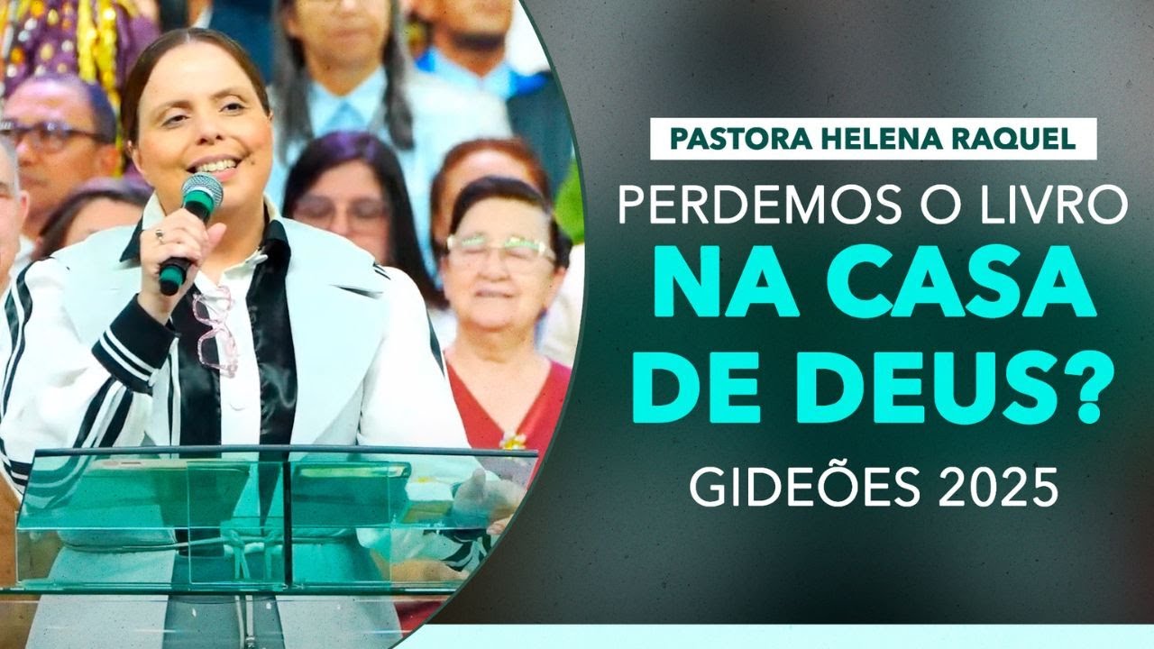 Pastora Helena Raquel - Perdemos o Livro na Casa de Deus? (Gideões 2025)
