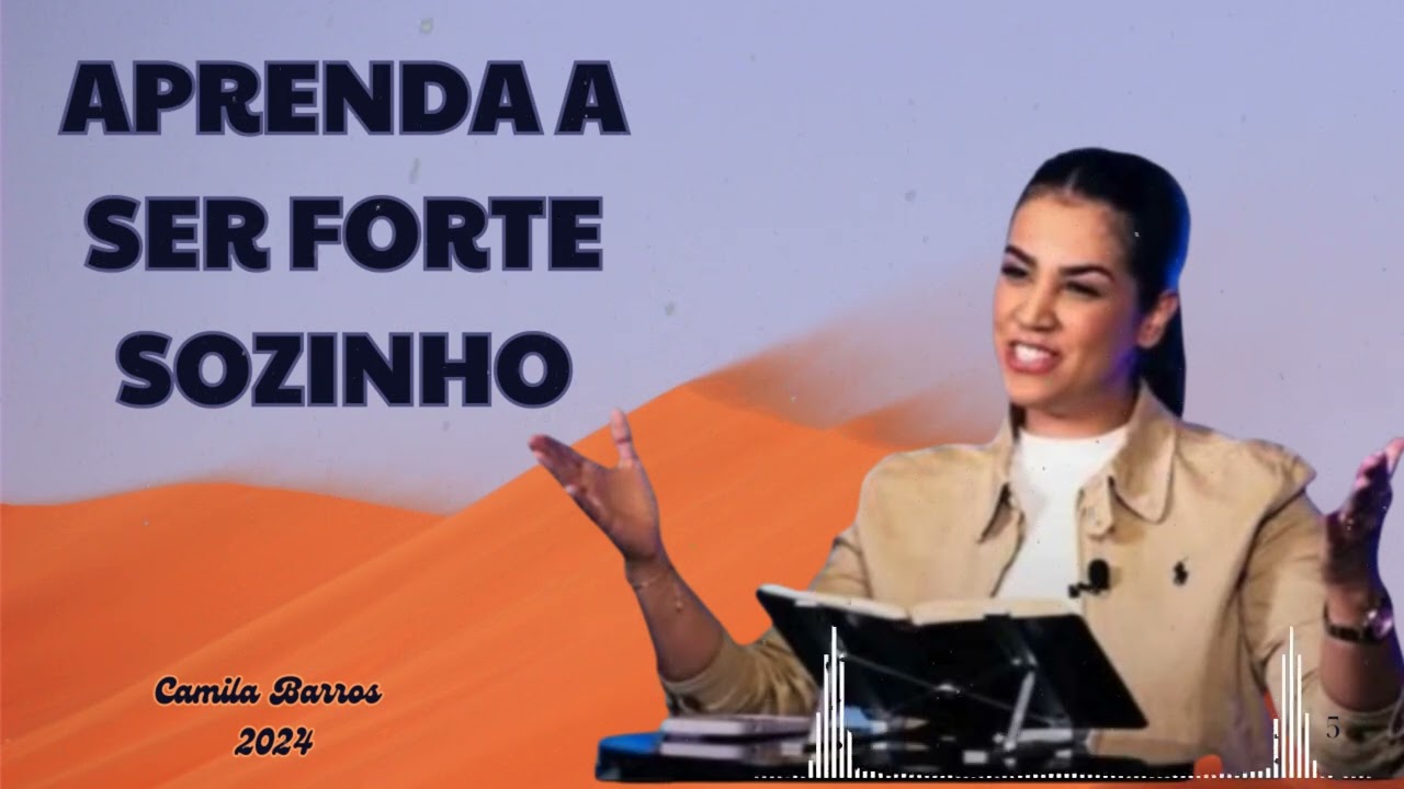 Aprenda A Ser Forte Sozinho | Camila Barros