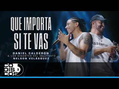 Que Importa Si Te Vas, Daniel Calderón, Los Gigantes Del Vallenato, Nelson Velásquez - Video Oficial