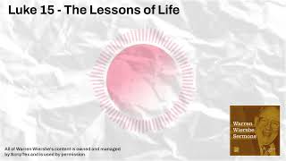 Luke 15 - The Lessons of Life | Warren Wiersbe Sermons