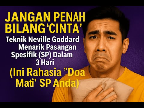 JANGAN PERNAH BILANG "CINTA"! Teknik Neville Goddard Menarik Pasangan Spesifik (SP) Dalam 3 Hari