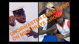 CHOIRMASTER RAINS INSULTS ON NEW PRAYE GROUP (PRAYE FOREVER)