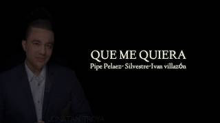 Que me quiera Felipe Peláez (letra)