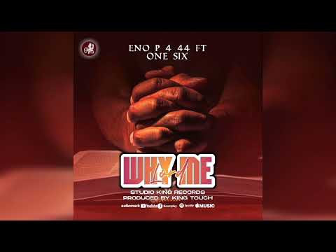 Eno P 4 44 ft One Six _ Why Me Lord (Official Audio)