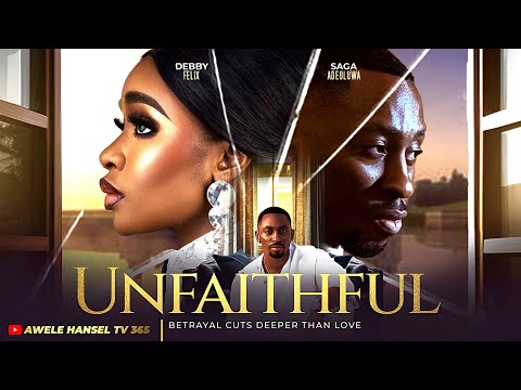 UNFAITHFUL - Betrayal cuts deeper than love | DEBBY FELIX | SAGA ADEOLUWA | LATEST  NOLLYWOOD MOVIE