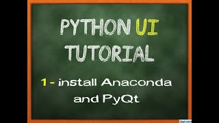 Python, PyQt & Qt Designer UI Tutorial#1 - install anaconda and pyqt
