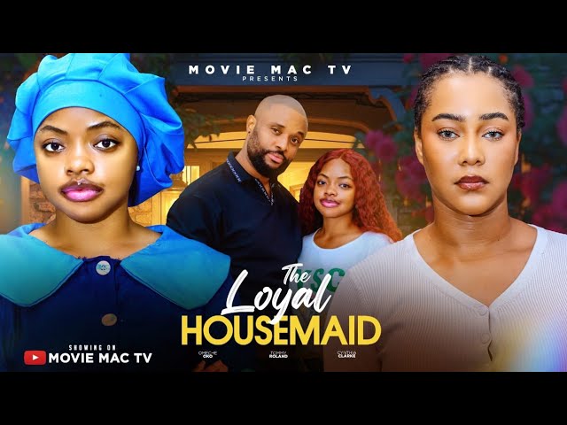 THE LOYAL HOUSEMAID - OMECHE OKOH - CYNTHIA CLARK - TOMMY ROLAND - MOVIE MAC 2026 MOVIE.