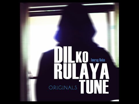 DIL KO RULAYA TUNE (ORIGINALS) - With Lyrics | Anurag Mohn || Album Video