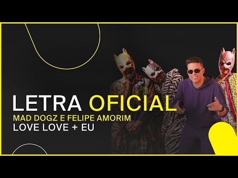 Mad Dogz e Felipe Amorim - Love Love + Eu (Letra Oficial)