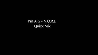 I&#39;m A G - N.O.R.E. Quick Mix