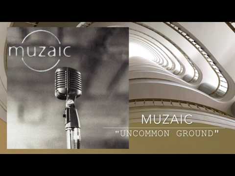 Muzaic - Uncommon Ground (Music Video)