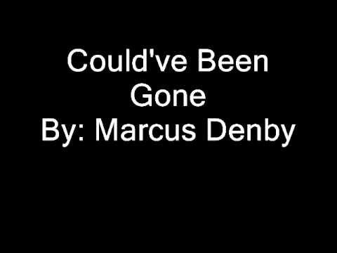 Could've Been Gone by Marcus Denby.wmv