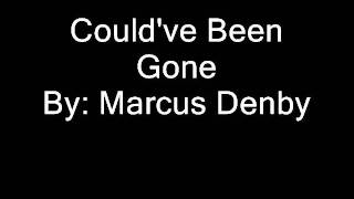 Could've Been Gone by Marcus Denby.wmv