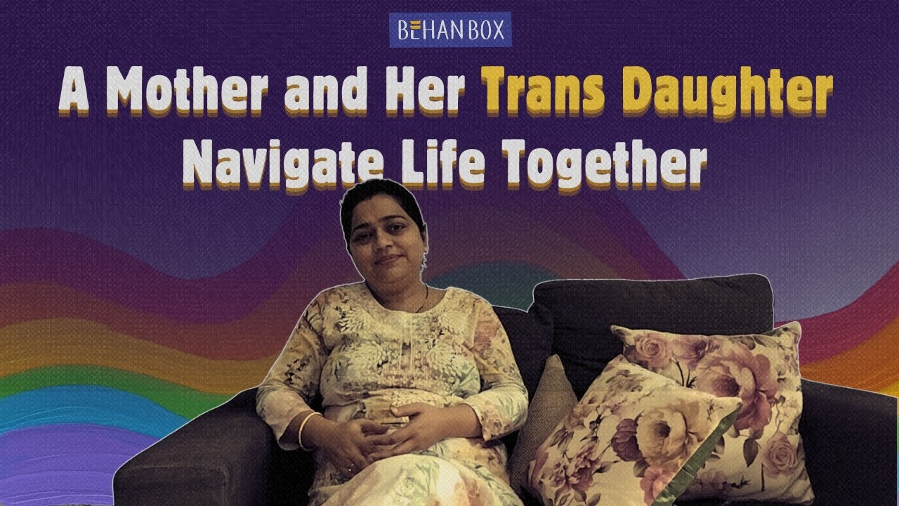 A mother and her trans daughter navigate life together | Behan Box