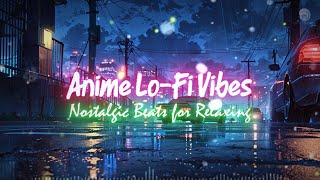 🎧🎌 Anime Lo Fi Vibes - 🎶 Nostalgic Beats for Relaxing