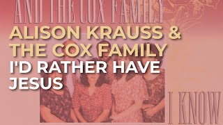 Alison Krauss &amp; The Cox Family - I&#39;d Rather Have Jesus (Official Audio)