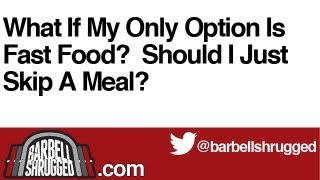 What If My Only Option Is Fast Food?  Should I Just Skip A Meal? - The Daily BS 130
