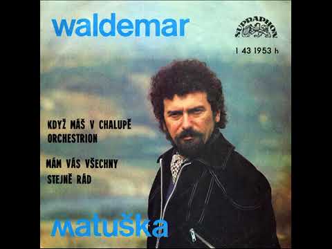Waldemar Matuška - Když máš v chalupě orchestrion (1976)