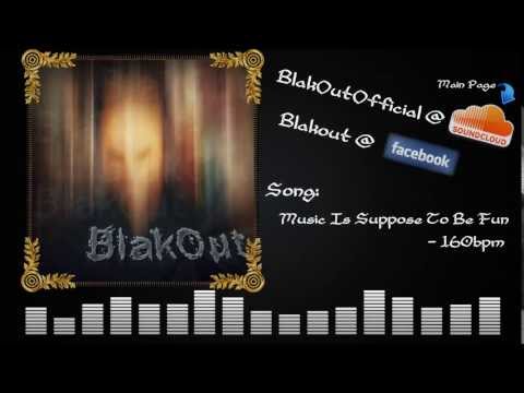 BlakOut - Music Is Suppose To Be Fun