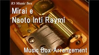 Mirai e/Naoto Inti Raymi [Music Box]