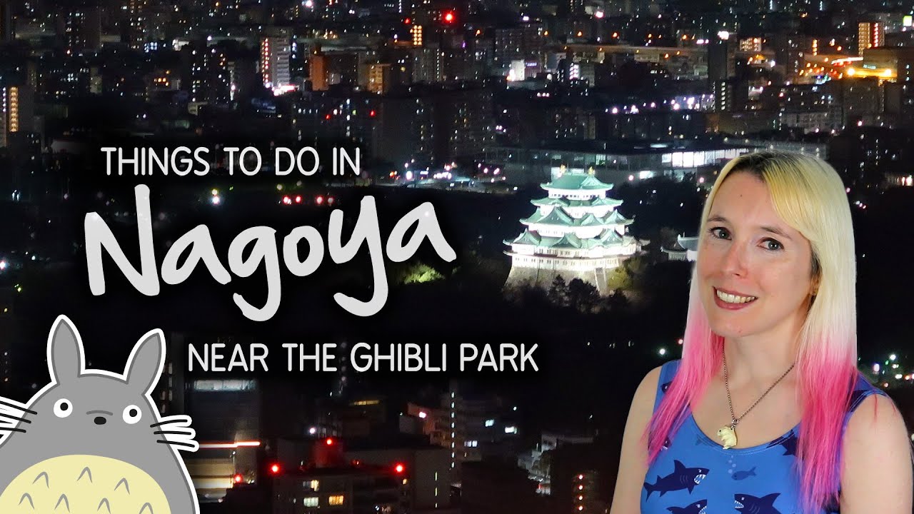 Things to do in Nagoya, Japan (near the Studio Ghibli Park!) 🌳