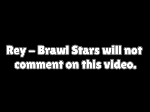 Rey - Brawl Stars will not comment on this video.