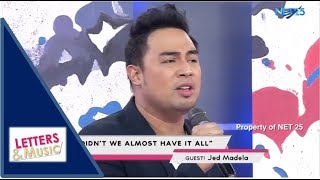 JED MADELA - DIDN'T WE ALMOST HAVE IT ALL (NET25 LETTERS AND MUSIC)